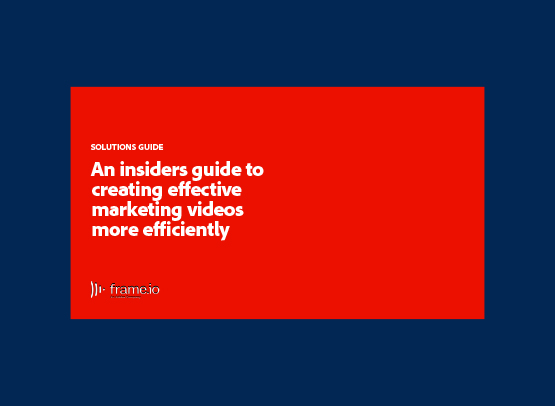 An Insiders Guide to Creating Effective Marketing Videos More Efficiently